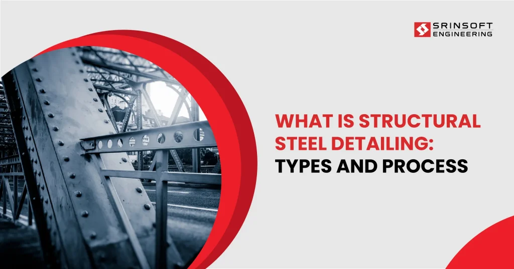 What Is Structural Steel Detailing: Types and Process