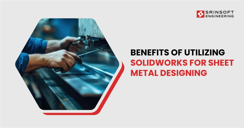 How SolidWorks transforms sheet metal design and drafting